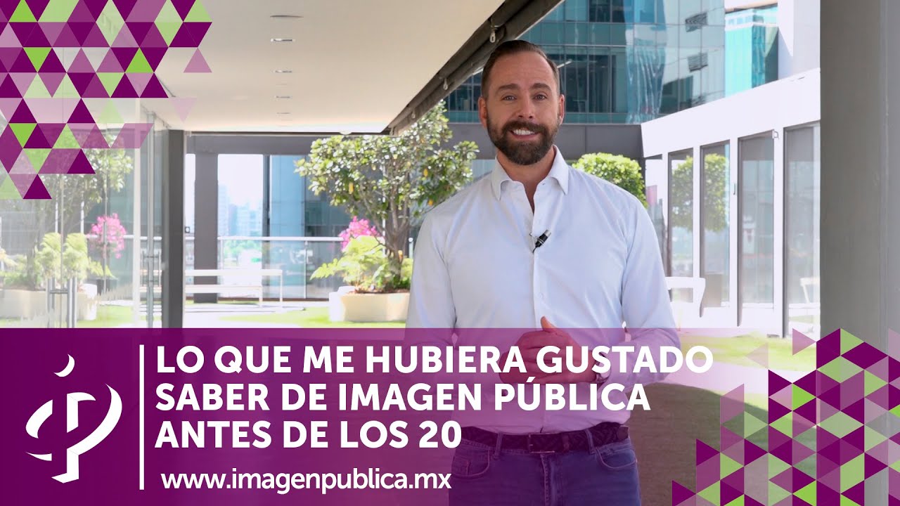 Lo que me hubiera gustado saber de Imagen Pública antes de los 20 - Alvaro Gordoa - Imagen Pública