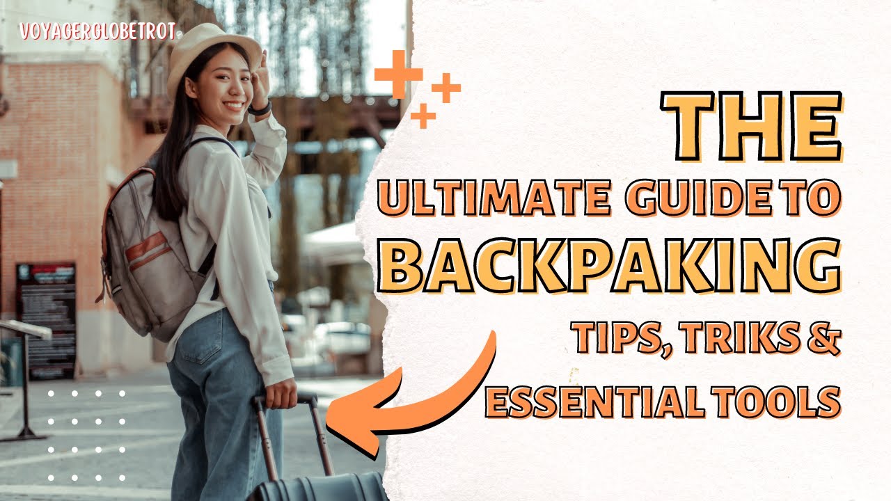 The Ultimate Guide to Backpacking. Tips, Tricks & Essential Tools for Outdoor Adventures