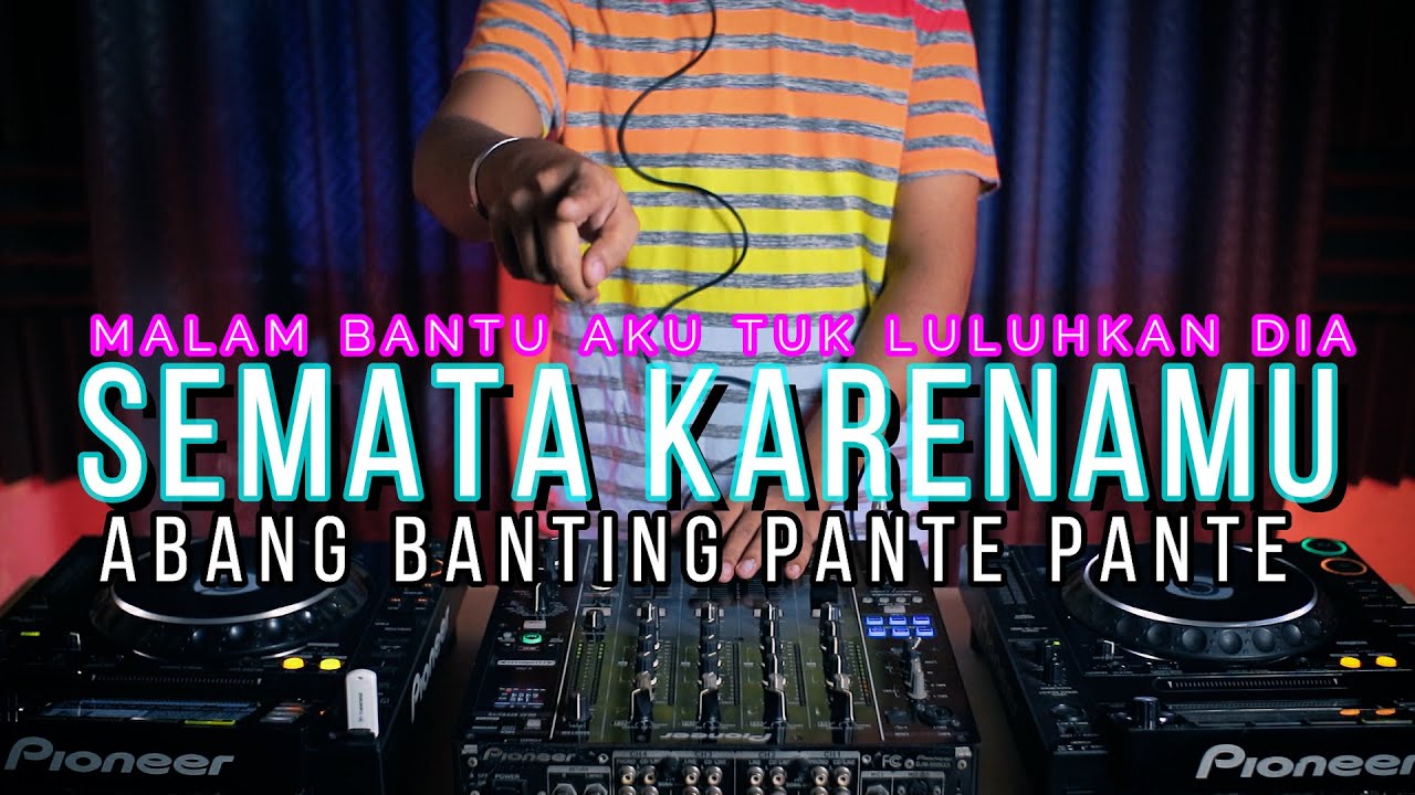 DJ MALAM BANTU AKU , SEMATA KARNAMU x ABANG BANTING PANTEK PANTEK