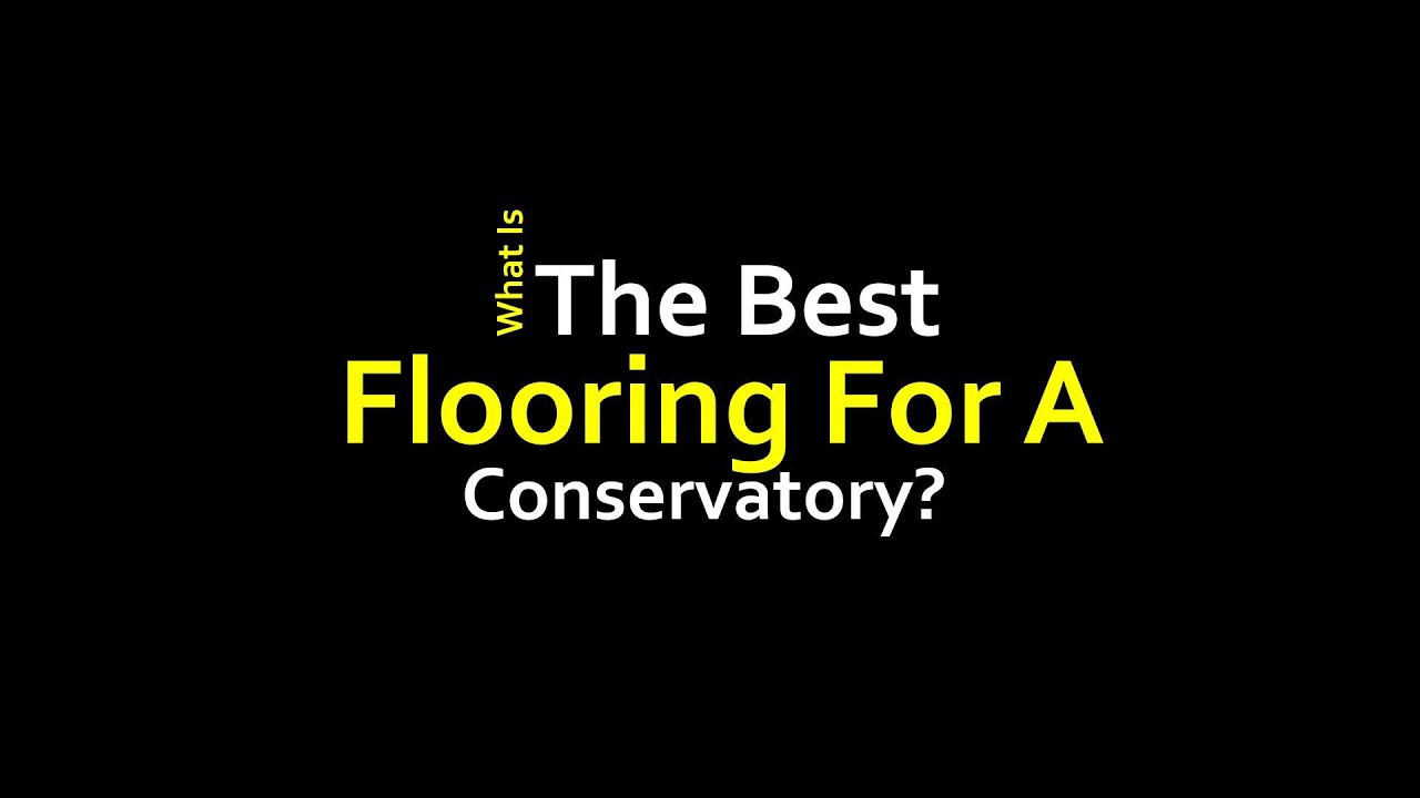 What Is The Best Flooring For A Conservatory