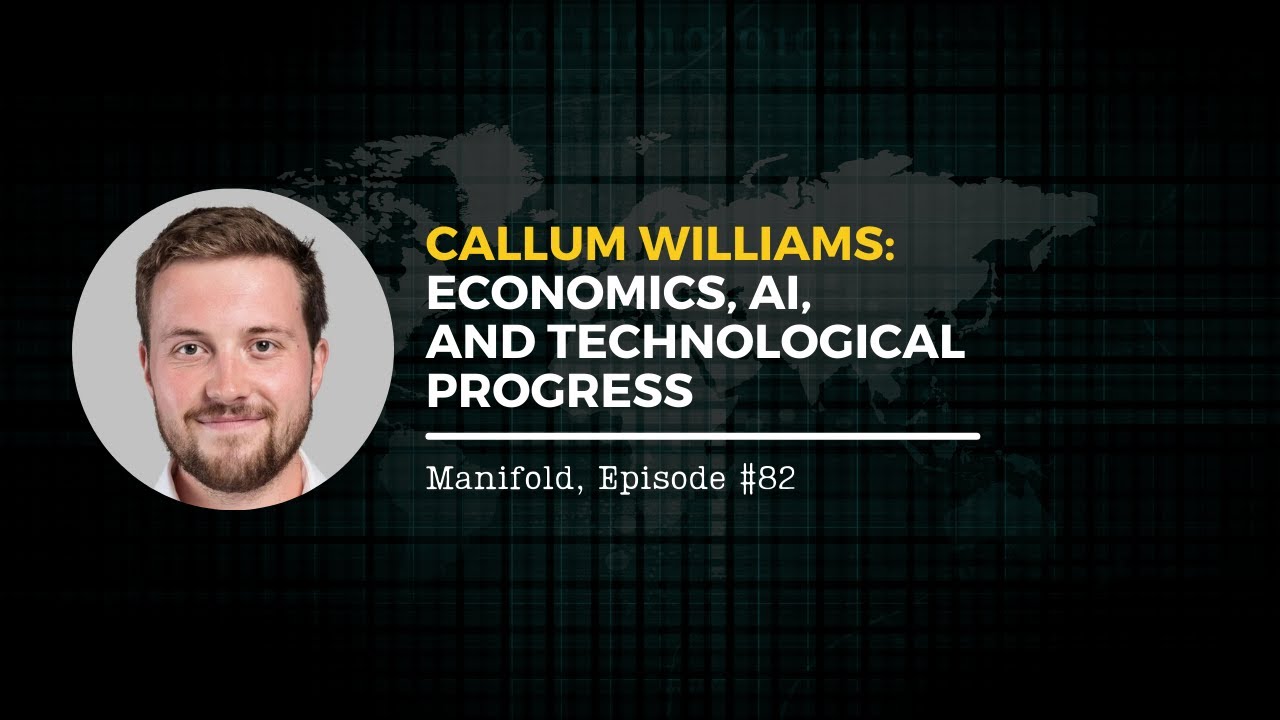 Callum Williams: Economics, AI, and Technological Progress — #82