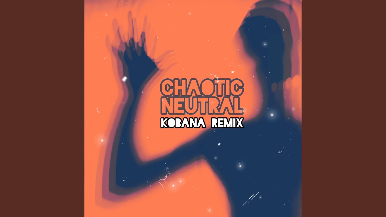 Chaotic Neutral (Kobana Remix)