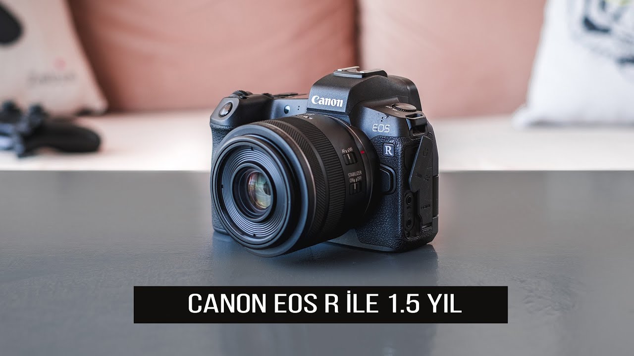 CANON EOS R ile 1 YIL | Yeni Fotoğraf Makinesi mi?