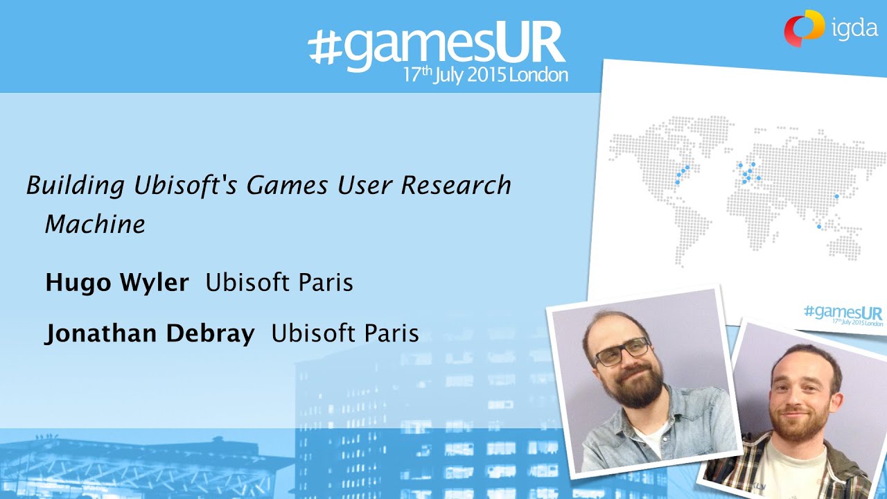 Building Ubisoft's Games User Research Machine - Ubisoft Paris - #GamesUR Conference 2015