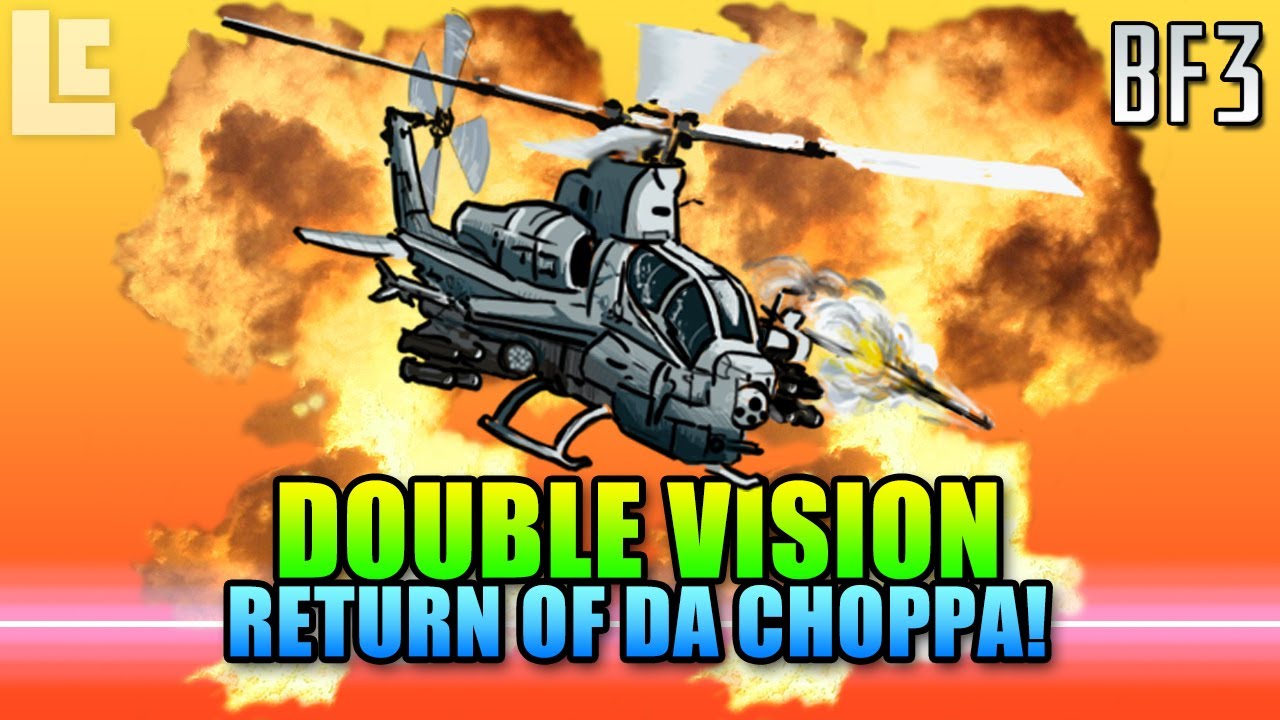 Double Vision - Return of Da Choppa! (Battlefield 3 Helicopter Gameplay/Commentary)