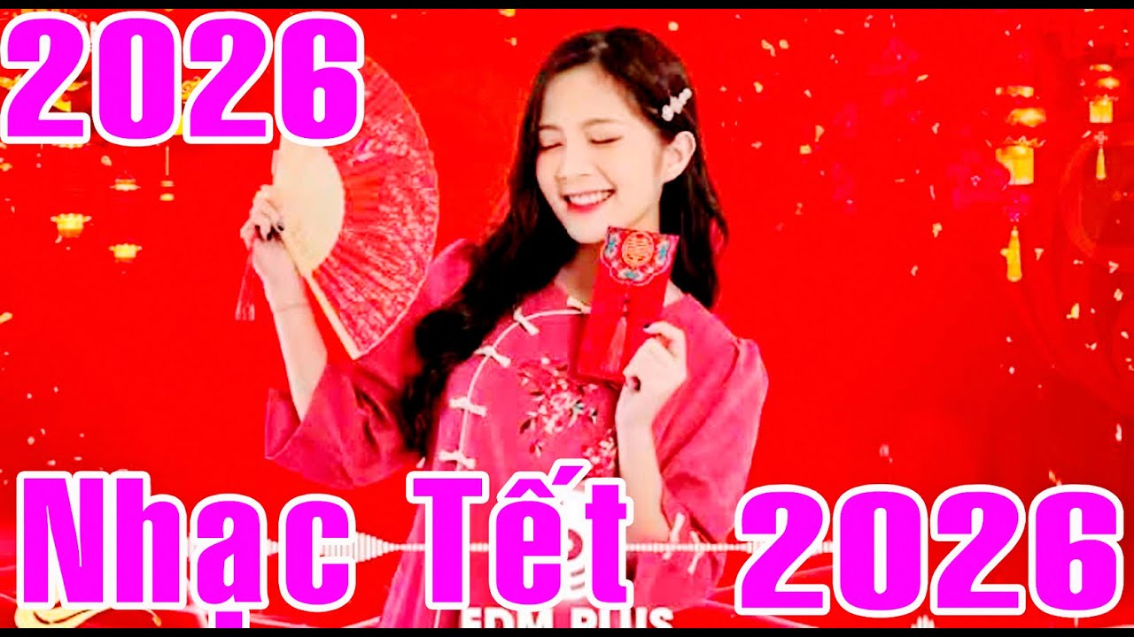 🔥🔥 NHẠC TẾT REMIX 2026 – NHẠC XUÂN SÔI ĐỘNG 2026