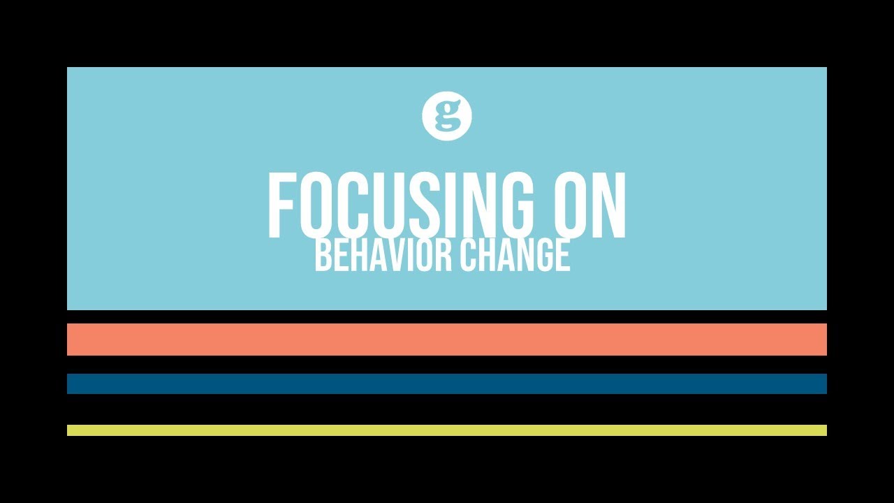 Focusing on Behavior Change
