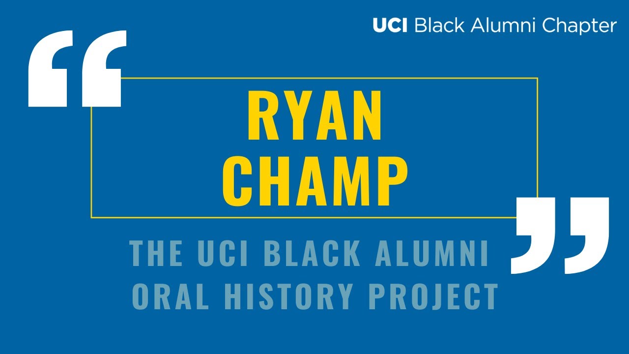 Ryan Champ - Black UCI Alumni Oral History Project