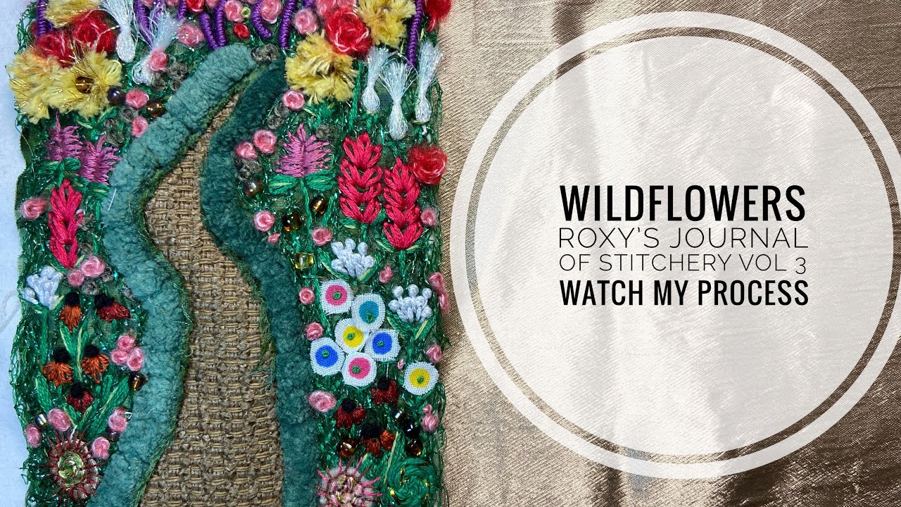 Down The Garden Path - Wildflowers - Slow Stitch Journal - Vol 3. Part 1 #roxysjournalofstitchery