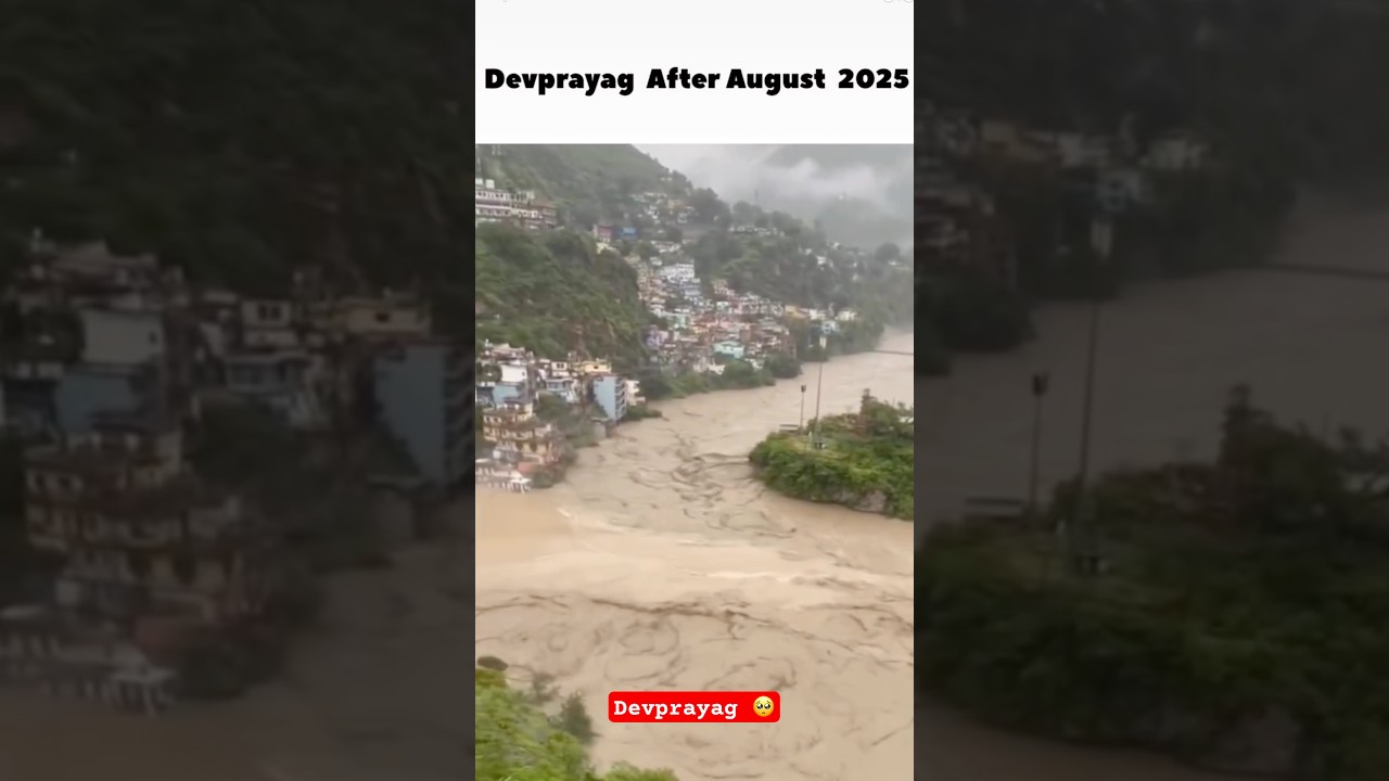 Devprayag Before Flood And After Flood | Cloud Brust In Uttarakhand | Ganga River Flood