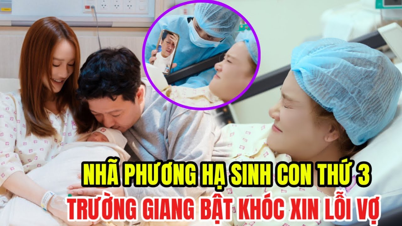 Nhã Phương hạ sinh con thứ 3, Trường Giang bật khóc xin lỗi vì lần nào vợ lâm bồn cũng không ở bên.