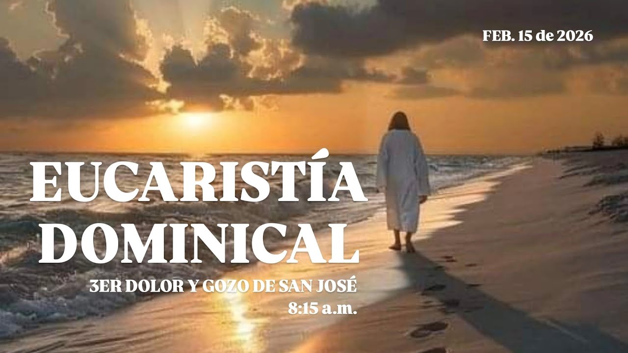 EUCARISTÍA DOMINICAL - 3er DOLOR Y GOZO - FEB 15 DEL 26 - 8:15 a.m.