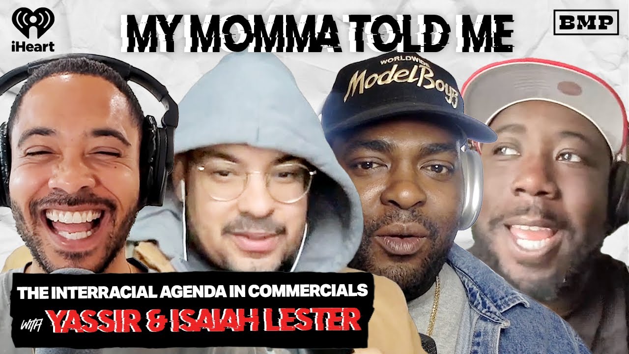 S5 Ep 11: The Interracial Agenda in Commercials (with Yassir & Isaiah Lester) | MY MOMMA TOLD ME