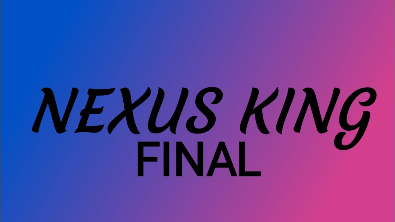 Nexus King Parte 4/4 Final 