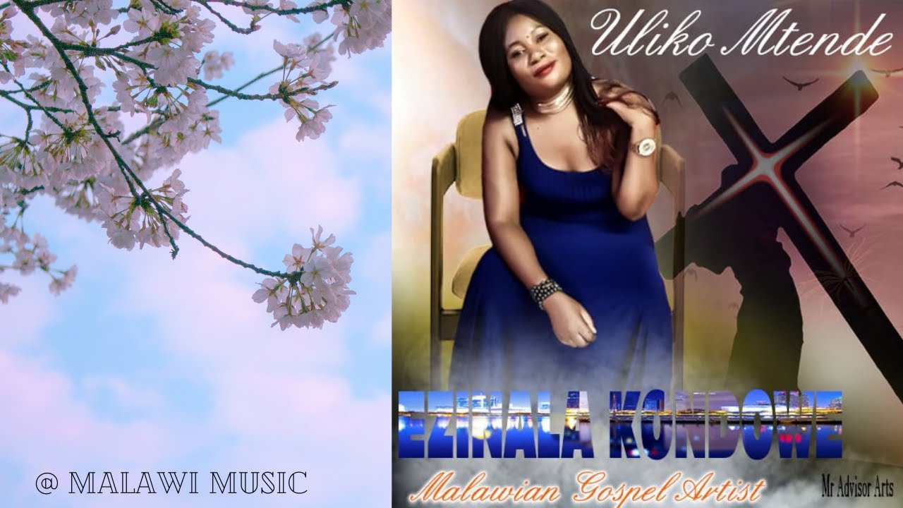EZINALA KONDOWE ULIKO MTENDE MALAWI OFFICIAL GOSPEL AUDIO MUSIC.