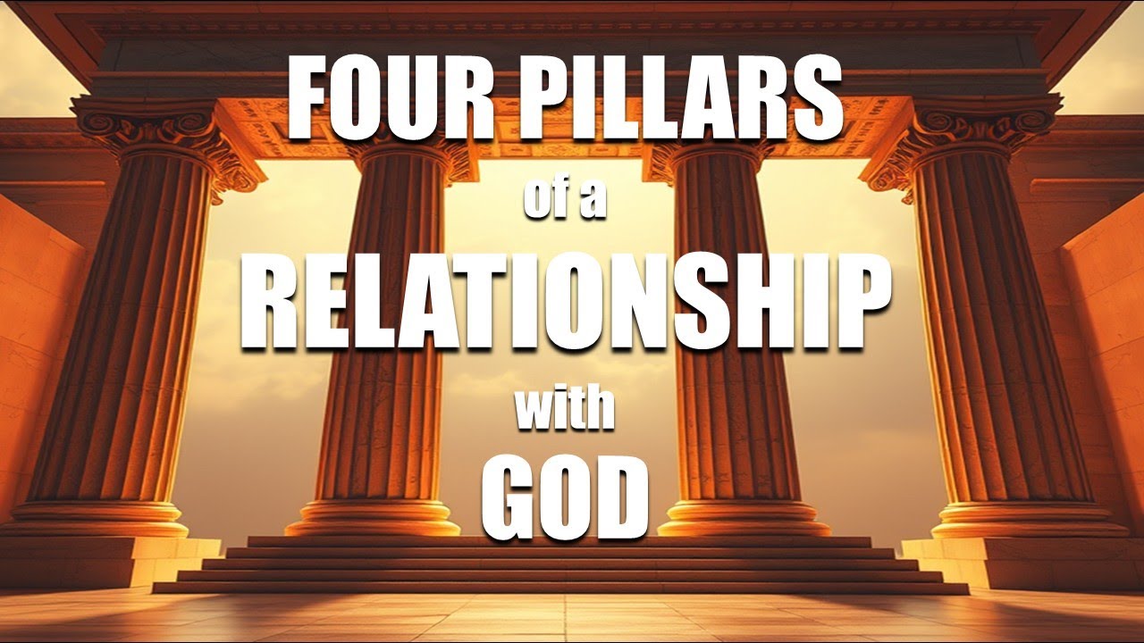 FAITH - Study 2 -  FOUR PILLARS of a RELATIONSHIP with GOD