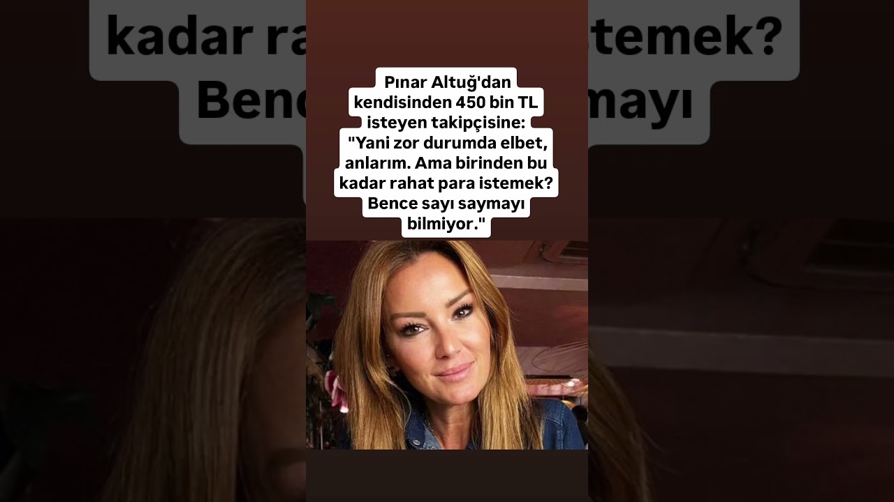Pınar Altuğ'dan kendisinden 450 bin TL isteyen takipçisine: "Yani zor durumda elbet, anlarım.