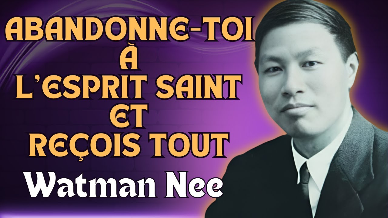 WATCHMAN NEE - AVEZ-VOUS LE COURAGE DE TOUT DONNER À DIEU ET DE RECEVOIR SA PLÉNITUDE ?