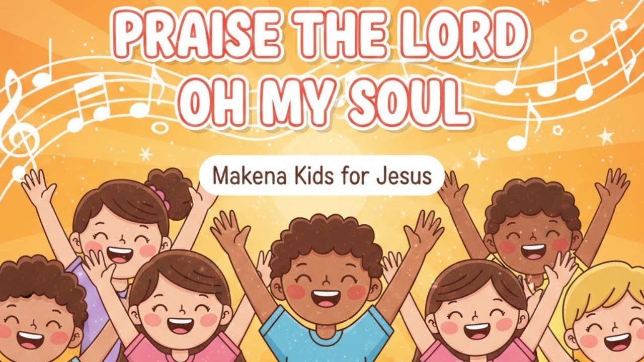PRAISE THE LORD OH MY SOUL || MAKENA KIDS FOR JESUS.