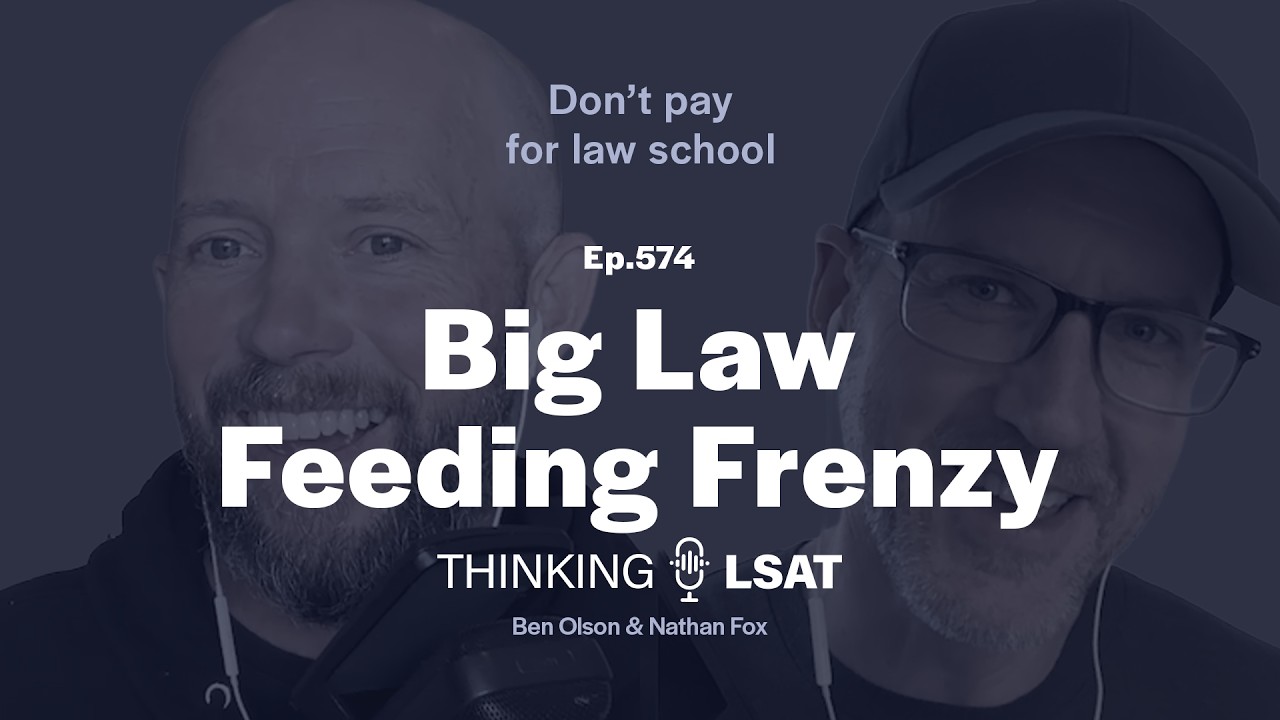 Big Law Feeding Frenzy | Thinking LSAT, Ep. 574