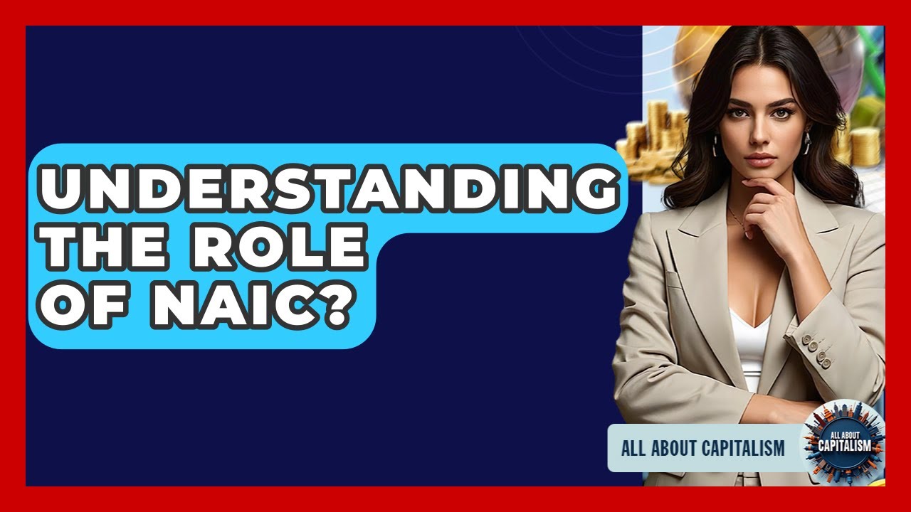 Understanding The Role Of NAIC? - All About Capitalism