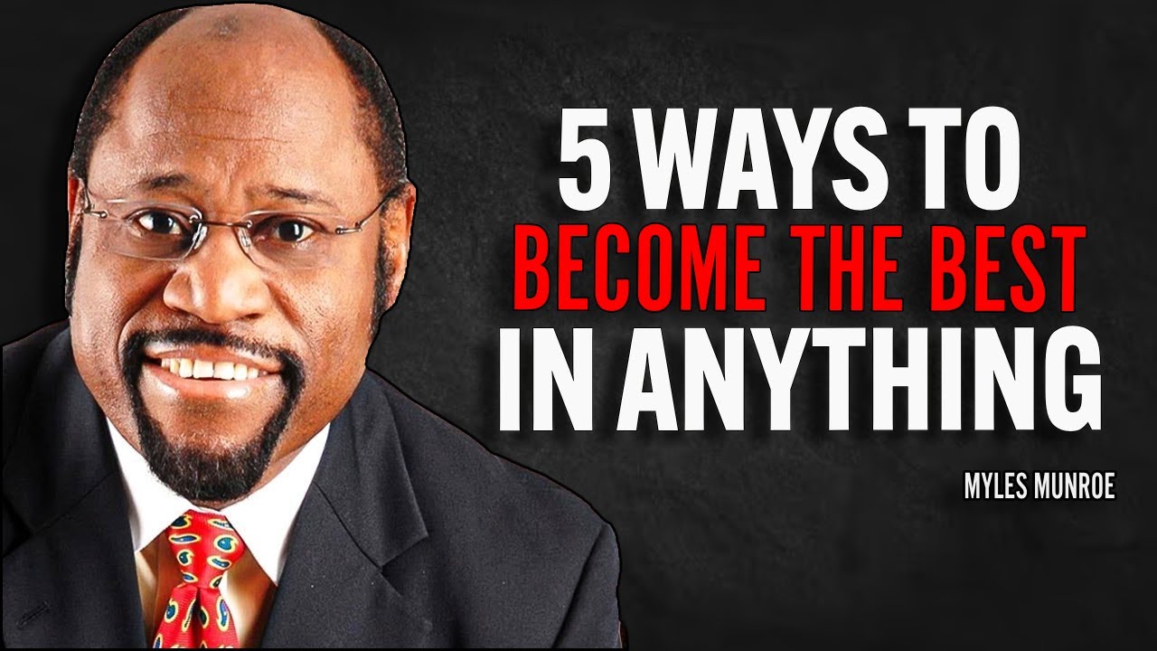 5 Ways To Become The Best In Anything - Myles Munroe Motivation Speech