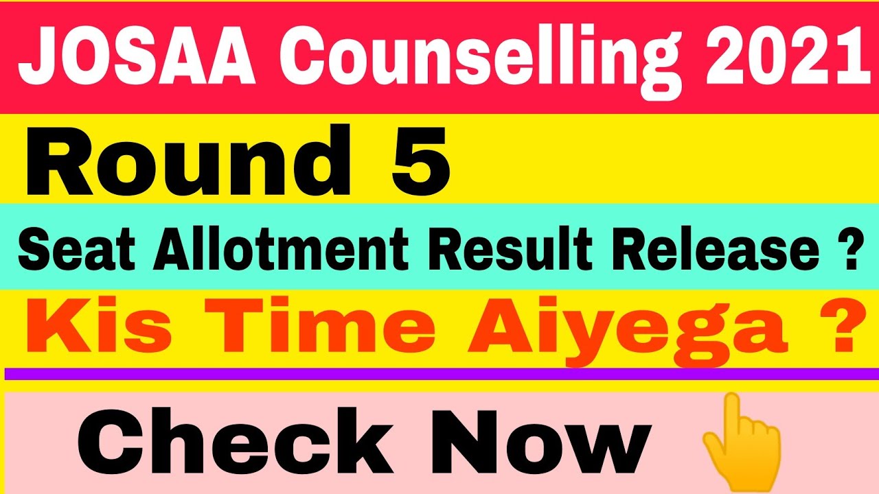 JOSAA 2021 Seat Allotment Result Round 5 Released / JOSAA Counselling Round 5 Seat Allotment Release