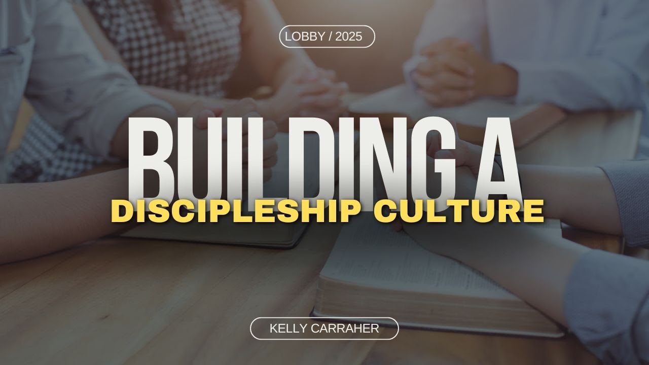 Kelly Carraher - Building a Discipleship Culture