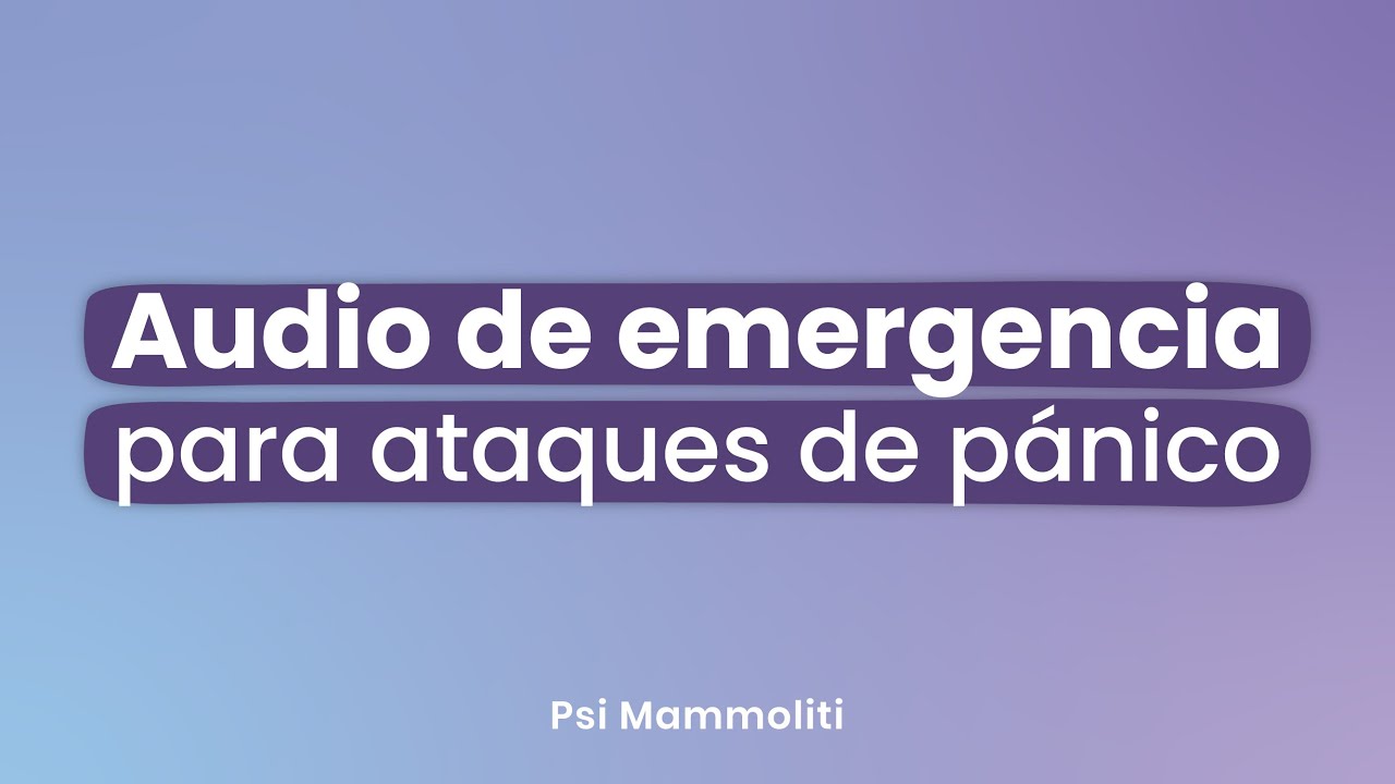 Audio de emergencia para ATAQUES DE PÁNICO