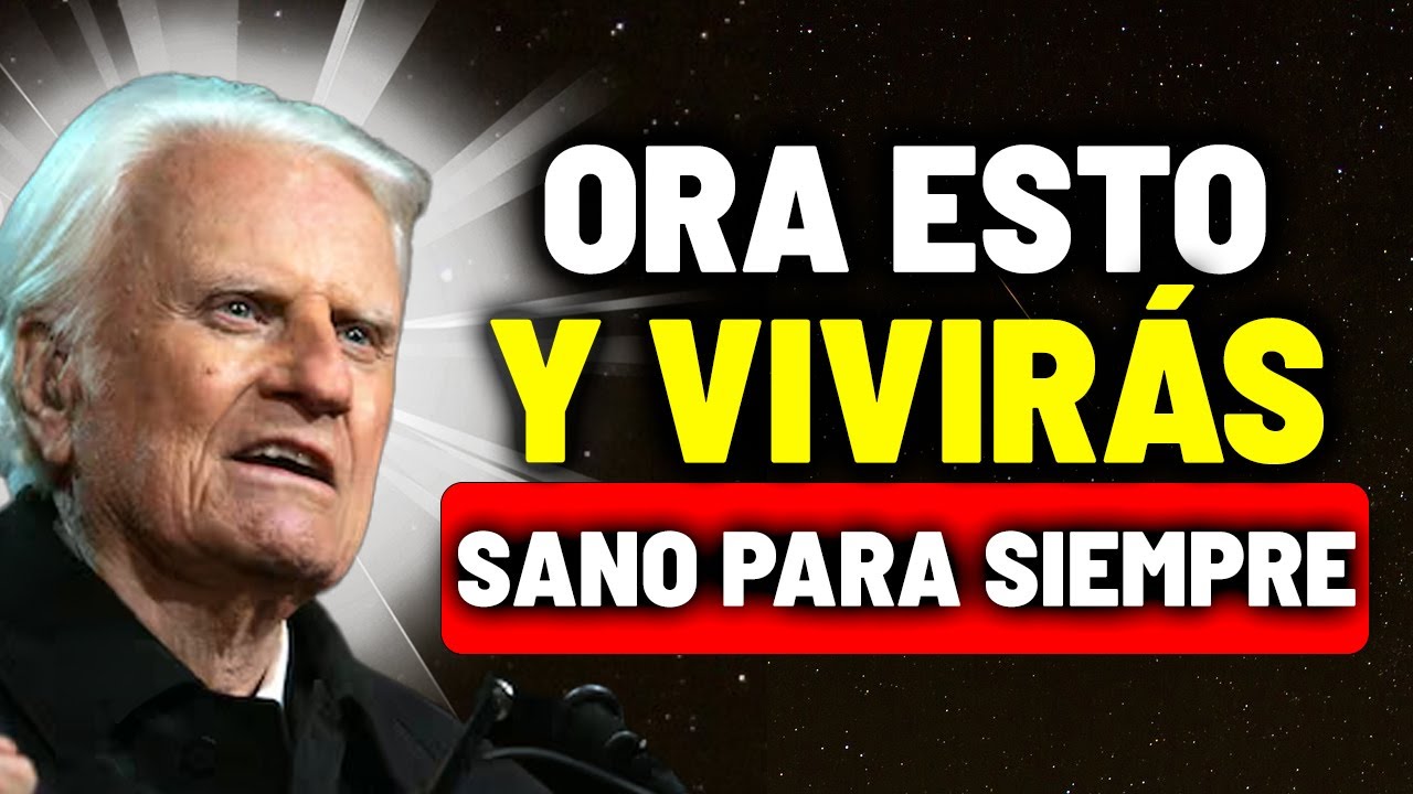 La ORACIÓN DEFINITIVA Para Vivir LIBRE de Enfermedades | Billy Graham