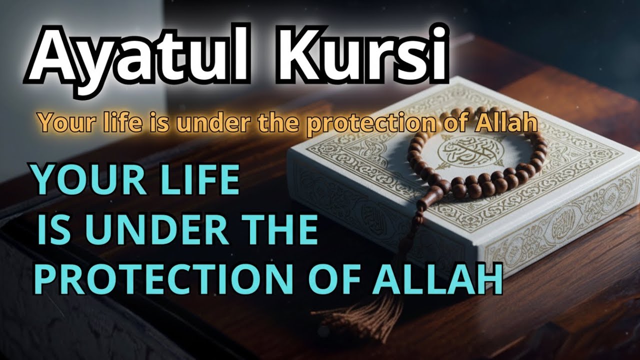 Ayatul Kursi – Day & night protection | Your life under Allah’s protection