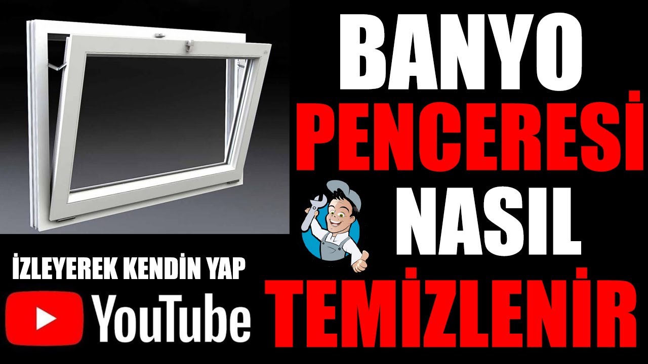 Banyo Penceresi Nasıl Temizlenir - Banyo Penceresi Nasıl Açılır - Banyo Penceresi Nasıl Çıkarılır