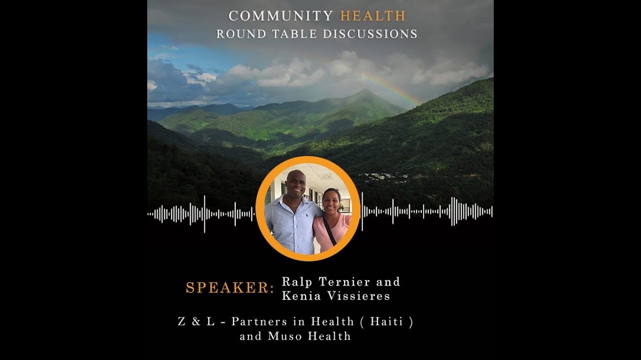 Community Health Roundtable Discussion: Ralph Ternier & Kenia Vissières, Partners in Health, Haiti