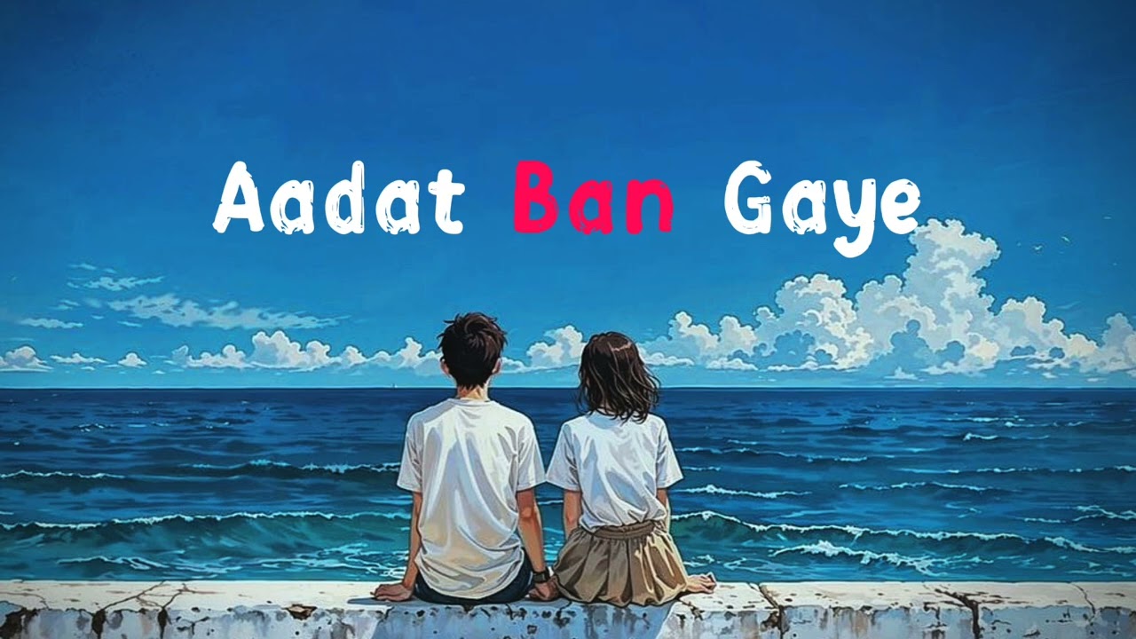 Aadat Ban Gaye - Romantic song 🥰