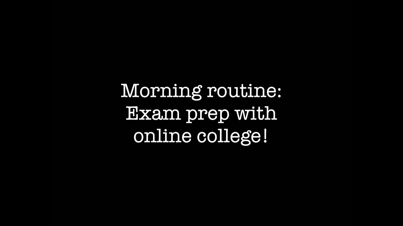 ONLINE EXAM PREP: MORNING ROUTINE