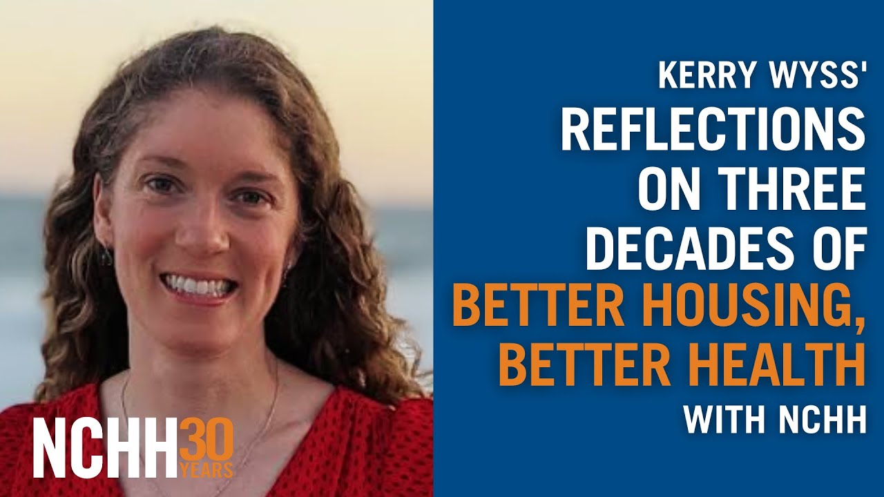 NCHH30: Kerry Wyss' Reflections on Three Decades of Better Housing, Better Health