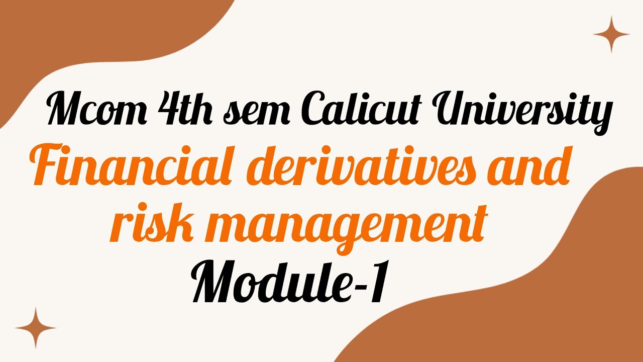 Financial derivatives and risk management Mcom 4th sem Calicut University modules-1