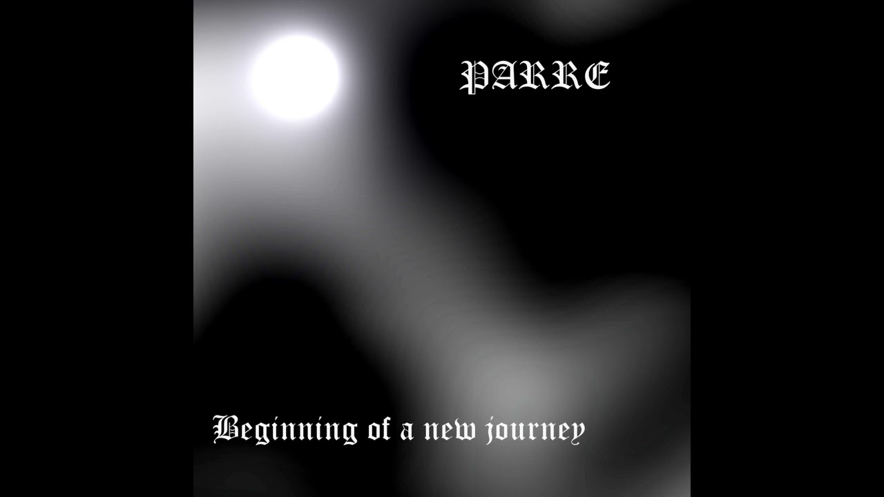 Parre - Beginning Of A New Journey