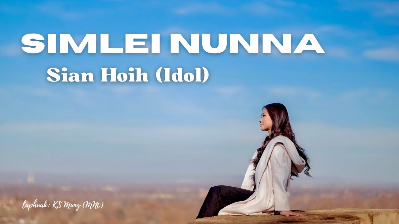 Sian Hoih (Idol) - &lsquo;SIMLEI NUNNA&rsquo; (Official M/V)