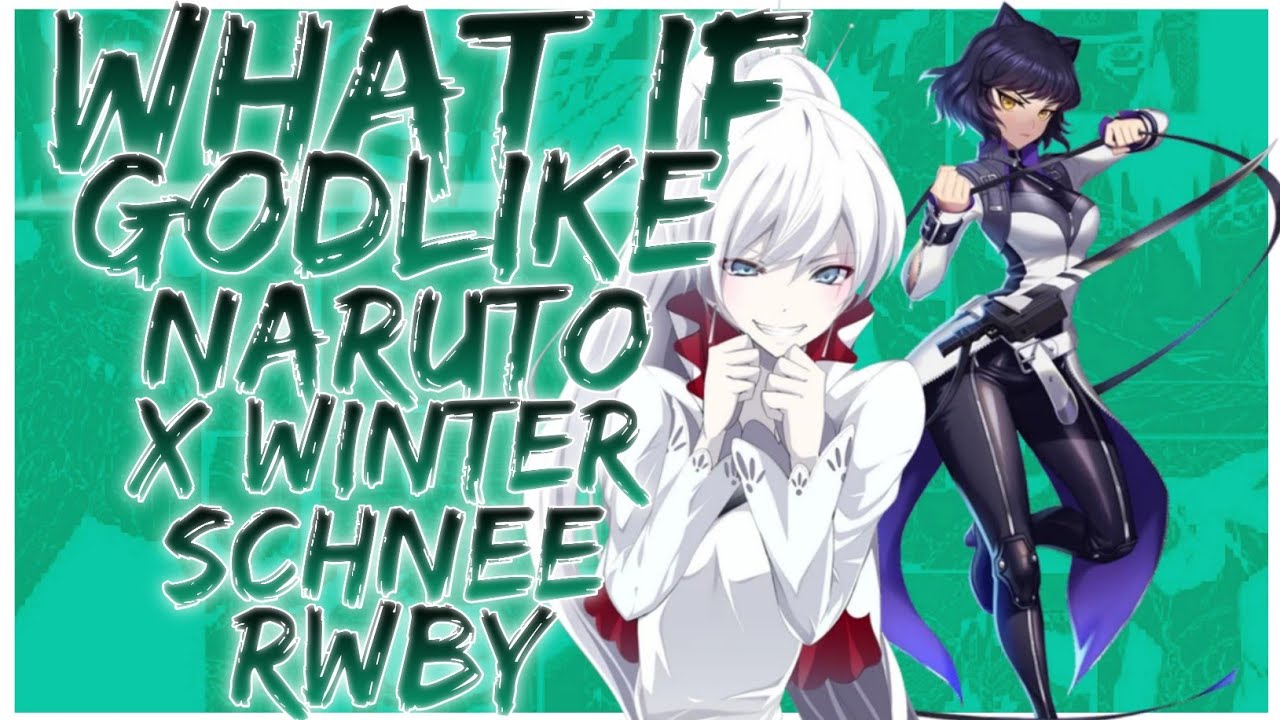 what if Godlike naruto x winter schnee rwby