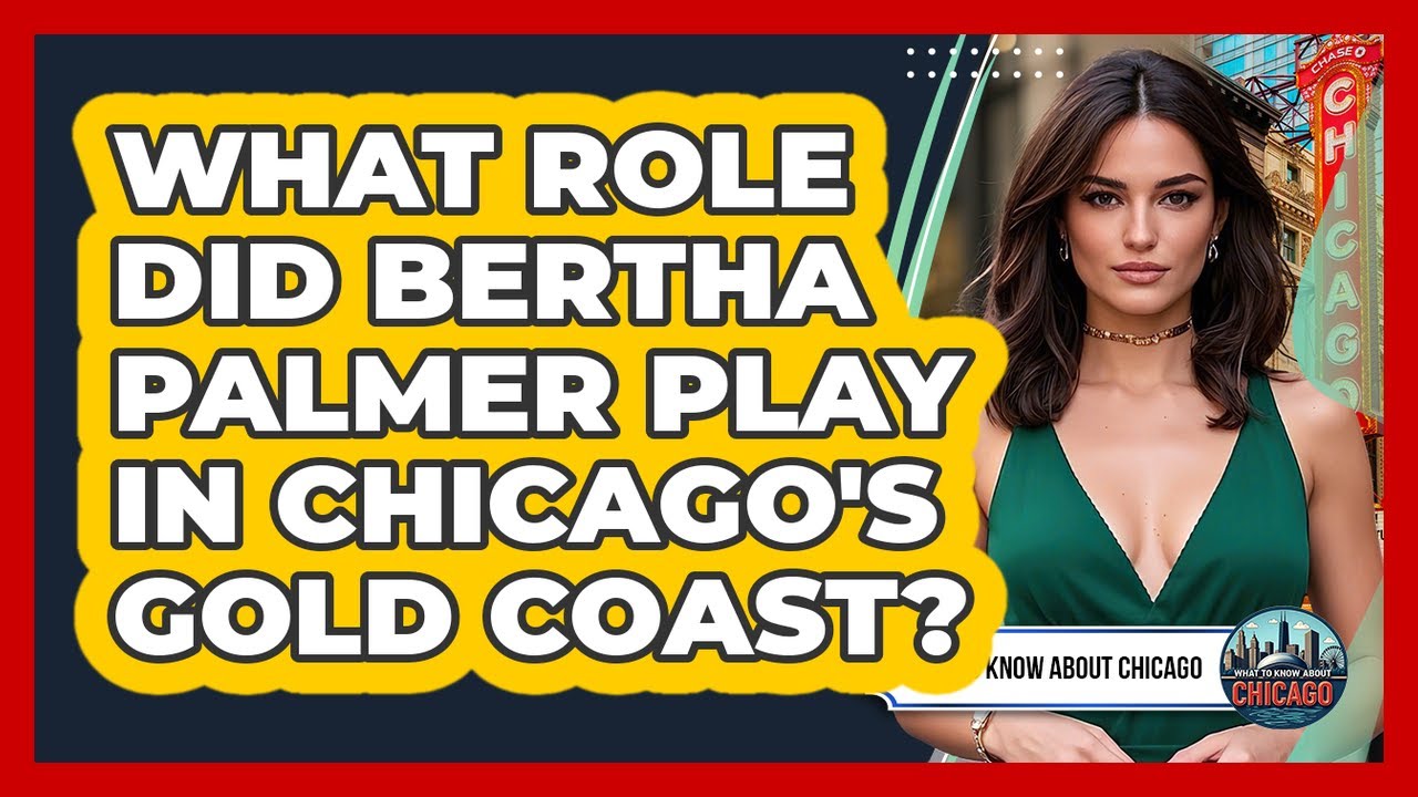 What Role Did Bertha Palmer Play In Chicago's Gold Coast? - What To Know About Chicago