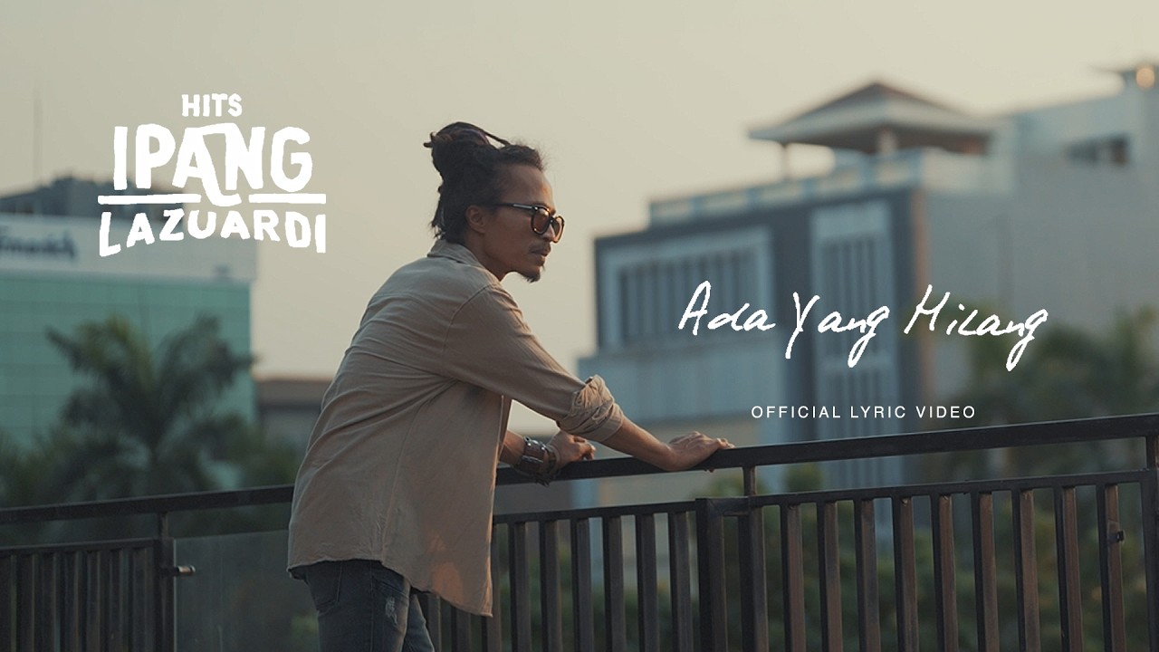 IPANG LAZUARDI - ADA YANG HILANG (OFFICIAL LYRIC VIDEO)