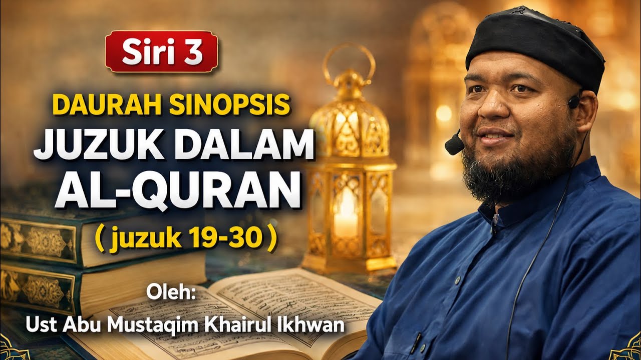 24.2.2026: SINOPSIS JUZUK DALAM AL-QURAN [bermula JUZ 18-30]|| UST KHAIRUL IKHWAN