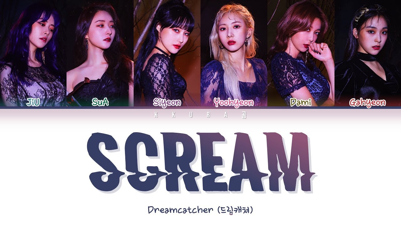 Dreamcatcher (드림캐쳐) - Scream (Color Coded Lyrics Han/Rom/Eng/가사)