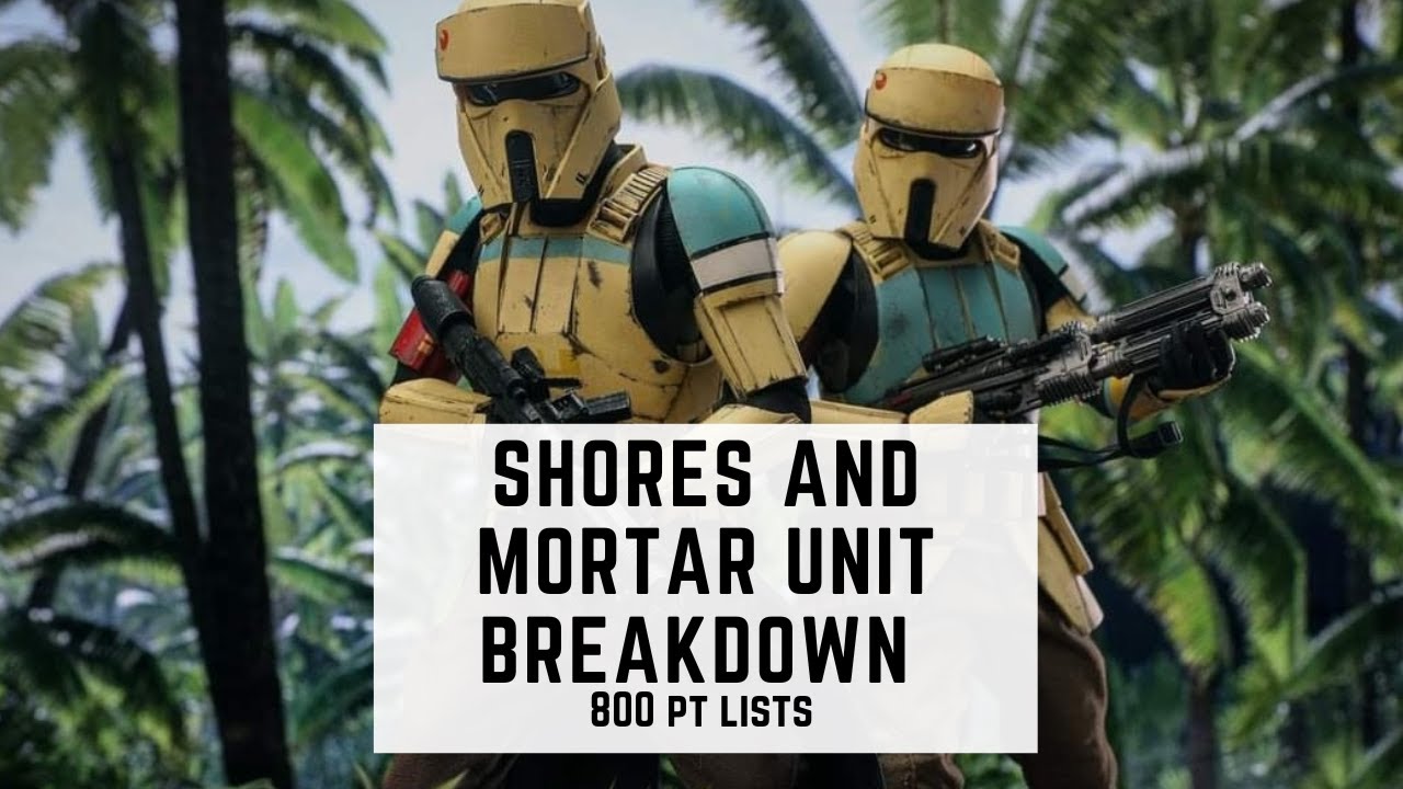 Star Wars: Legion: Shores and Mortar Unit Breakdown