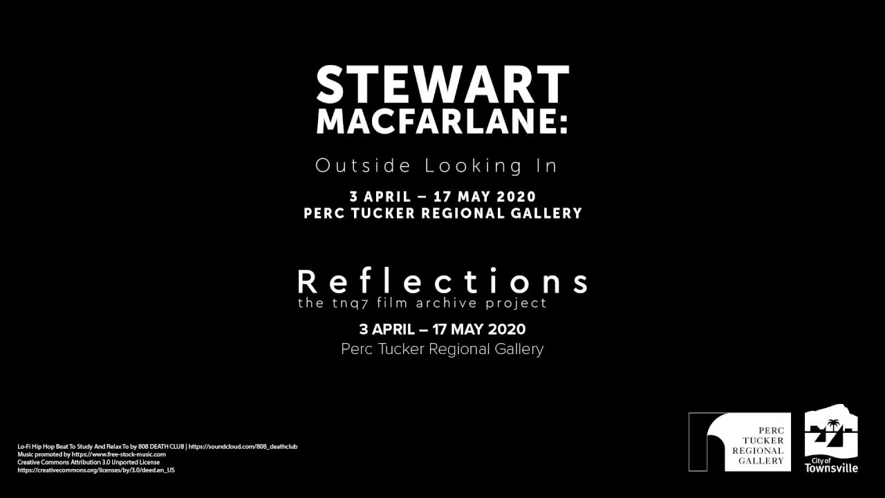 Stewart MacFarlane: Outside Looking in & Reflections: The TNQ7 Film Archive Project Timelapse