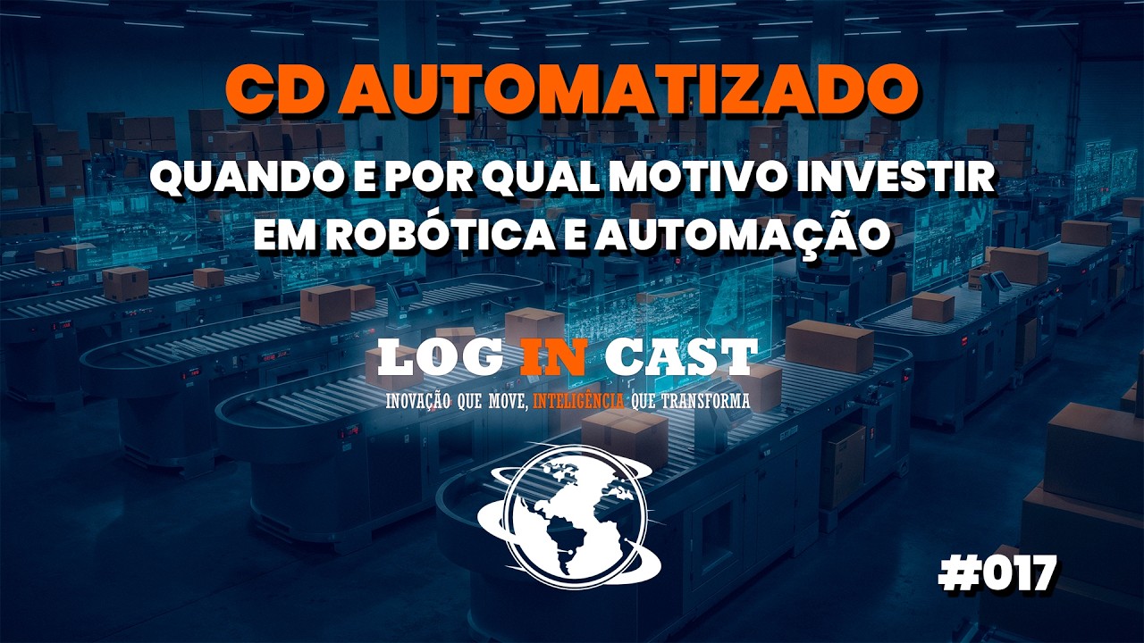Centros de Distribuição Automatizados: Tecnologia, Eficiência e Estratégia - LogINCast #017