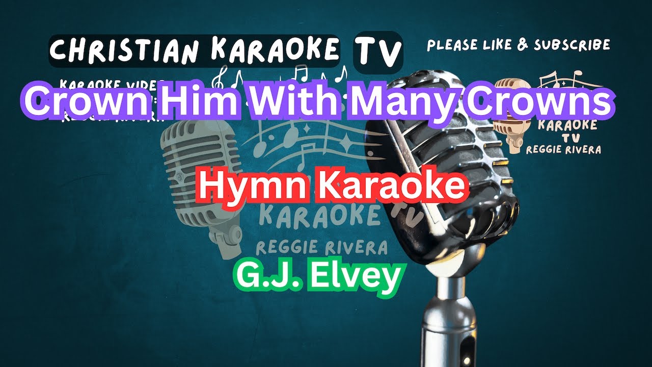 Crown Him With Many Crowns Hymn Karaoke G.J. Elvey