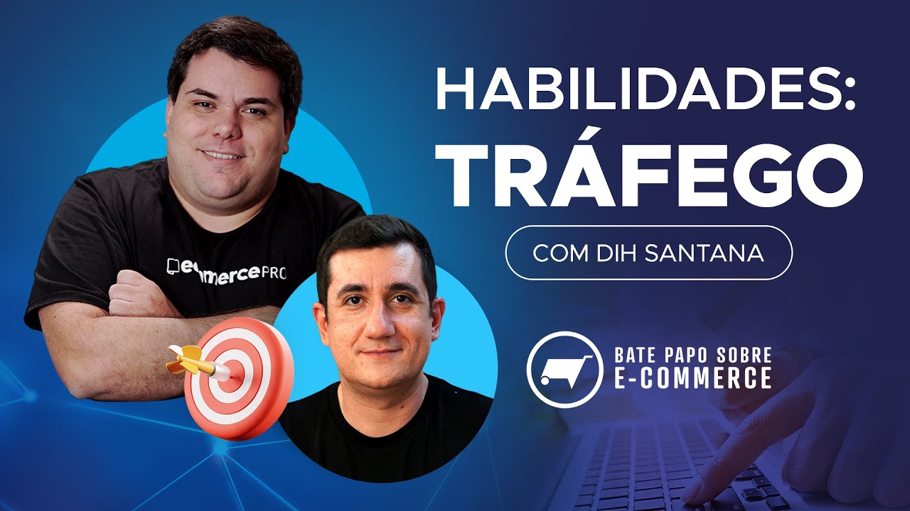 Dicas para fazer um bom tráfego - Bate Papo Sobre Ecommerce Habilidades-Tráfego com Dih Santana