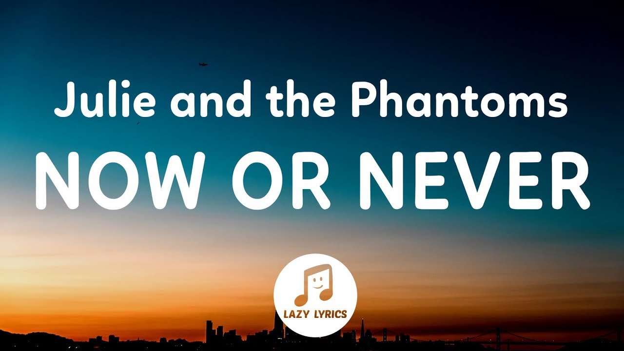 Julie and the Phantoms - Now Or Never (Lyrics) From Julie and the Phantoms Season 1